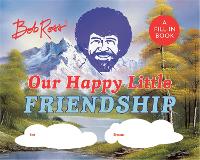 Book Cover for Bob Ross: Our Happy Little Friendship by Robb Pearlman