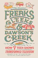 Book Cover for Freaks, Gleeks, and Dawson's Creek by Thea Glassman, Jennifer Keishin Armstrong