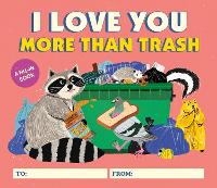 Book Cover for I Love You More Than Trash by Alexander Schneider