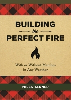 Book Cover for Building the Perfect Fire by Miles Tanner