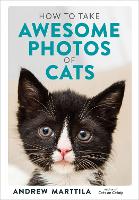 Book Cover for How to Take Awesome Photos of Cats by Andrew Marttila