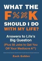 Book Cover for What the F*@# Should I Do with My Life? by Zach Golden