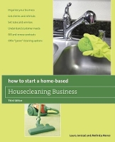 Book Cover for How to Start a Home-Based Housecleaning Business * Organize Your Business * Get Clients And Referrals * Set Rates And Services * Understand Customer Needs * Bill And Renew Contracts * Offer 
