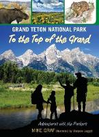 Book Cover for Grand Teton National Park: To the Top of the Grand by Mike Graf