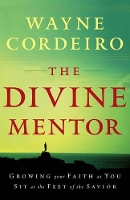 Book Cover for The Divine Mentor – Growing Your Faith as You Sit at the Feet of the Savior by Wayne Cordeiro