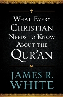 Book Cover for What Every Christian Needs to Know About the Qur`an by James R. White