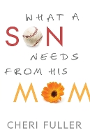 Book Cover for What a Son Needs from His Mom by Cheri Fuller