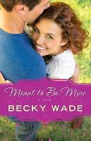 Book Cover for Meant to Be Mine by Becky Wade