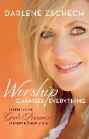 Book Cover for Worship Changes Everything – Experiencing God`s Presence in Every Moment of Life by Darlene Zschech