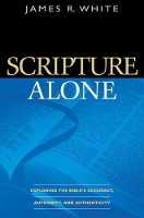 Book Cover for Scripture Alone – Exploring the Bible`s Accuracy, Authority and Authenticity by James R. White