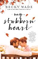 Book Cover for My Stubborn Heart by Becky Wade