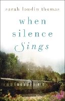 Book Cover for When Silence Sings – A Novel by Sarah Loudin Thomas