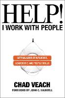 Book Cover for Help! I Work with People – Getting Good at Influence, Leadership, and People Skills by Chad Veach, John Maxwell