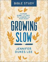 Book Cover for Growing Slow Bible Study – A 6–Week Guided Journey to Un–Hurrying Your Heart by Jennifer Dukes Lee