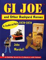 Book Cover for GI Joe™ and Other Backyard Heroes 1970-1979 by John Marshall