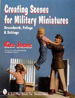 Book Cover for Creating Scenes for Military Miniatures by Kim Jones