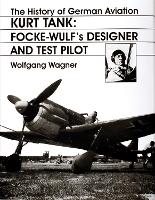 Book Cover for The History of German Aviation: Kurt Tank by Wolfgang Wagner