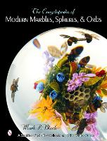 Book Cover for The Encyclopedia of Modern Marbles, Spheres, and Orbs by Mark P. Block