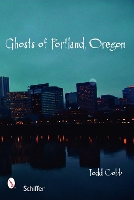 Book Cover for Ghosts of Portland, Oregon by Todd Cobb