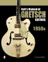 Book Cover for Ball's Manual of Gretsch Guitars by Edward Ball