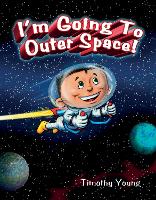 Book Cover for I'm Going to Outer Space! by Timothy Young