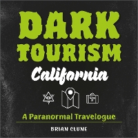 Book Cover for Dark Tourism California by Brian Clune