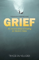 Book Cover for Transformative Grief by Tracee Dunblazier