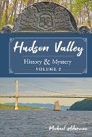 Book Cover for Hudson Valley History & Mystery, Volume 2 by Michael Adamovic