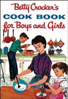 Book Cover for Betty Crocker's Cook Book For Boys And Girls, Facsimile Edit by Betty Crocker