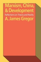 Book Cover for Marxism, China, and Development by A James Gregor