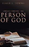 Book Cover for Understanding the Person of God by Elmer L Towns