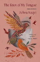 Book Cover for The Knot Of My Tongue by Zehra Naqvi