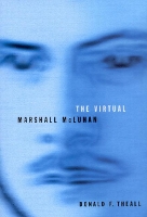 Book Cover for The Virtual Marshall McLuhan by Donald F. Theall