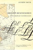 Book Cover for British Businessmen and Canadian Confederation by Andrew Smith