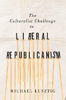 Book Cover for The Culturalist Challenge to Liberal Republicanism by Michael Lusztig