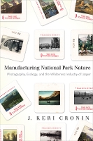 Book Cover for Manufacturing National Park Nature by J. Keri Cronin