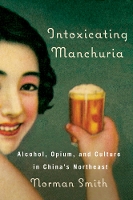 Book Cover for Intoxicating Manchuria by Norman Smith