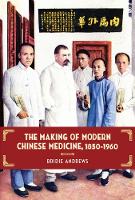 Book Cover for The Making of Modern Chinese Medicine, 1850-1960 by Bridie Andrews