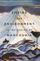 Book Cover for Empire and Environment in the Making of Manchuria by Norman Smith