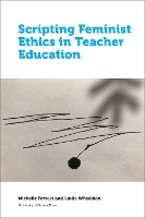 Book Cover for Scripting Feminist Ethics in Teacher Education by Michelle Forrest, Linda Wheeldon