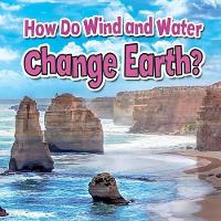 Book Cover for How Do Wind and Water Change Earth by Natalie Hyde