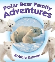 Book Cover for Polar Bear Family Adventures by Bobbie Kalman