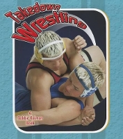 Book Cover for Takedown Wrestling by Bobbie Kalman