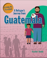 Book Cover for A Refugee's Journey from Guatemala by Heather C. Hudak