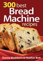 Book Cover for 300 Best Bread Machine Recipes by Donna Washburn, Heather Butt