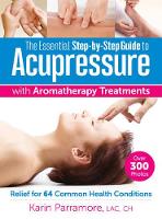 Book Cover for Essential Step-By-Step Guide to Acupressure with Aromatherapy Treatments by Karin Parramore