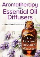 Book Cover for Aromatherapy With Essential Oil Diffusers by Karin Parramore