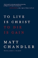 Book Cover for To Live Is Christ to Die Is Ga by Matt Chandler