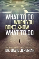 Book Cover for What to Do When You Don't Know What to Do by Dr David Jeremiah