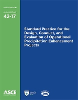 Book Cover for Standard Practice for the Design, Conduct, and Evaluation of Operational Precipitation Enhancement Projects (42-17) by American Society of Civil Engineers